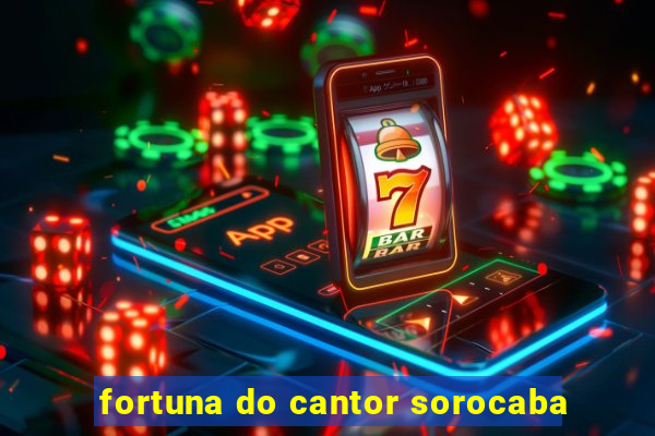 fortuna do cantor sorocaba